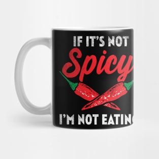 If It's Not Spicy I'm Not Eating! Mug